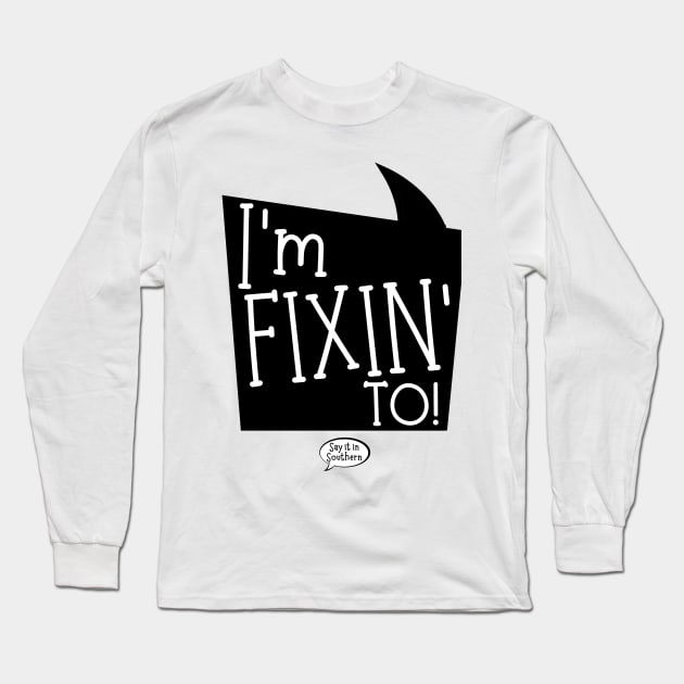 Fixin To Long Sleeve T-Shirt by WonderBubbie